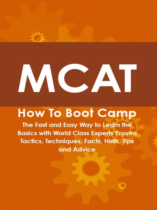 Title details for MCAT How To Boot Camp: The Fast and Easy Way to Learn the Basics with World Class Experts Proven Tactics, Techniques, Facts, Hints, Tips and Advice by Cody Gayden - Available